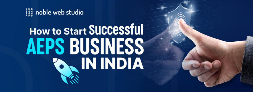 How to start a Successful AEPS business in India