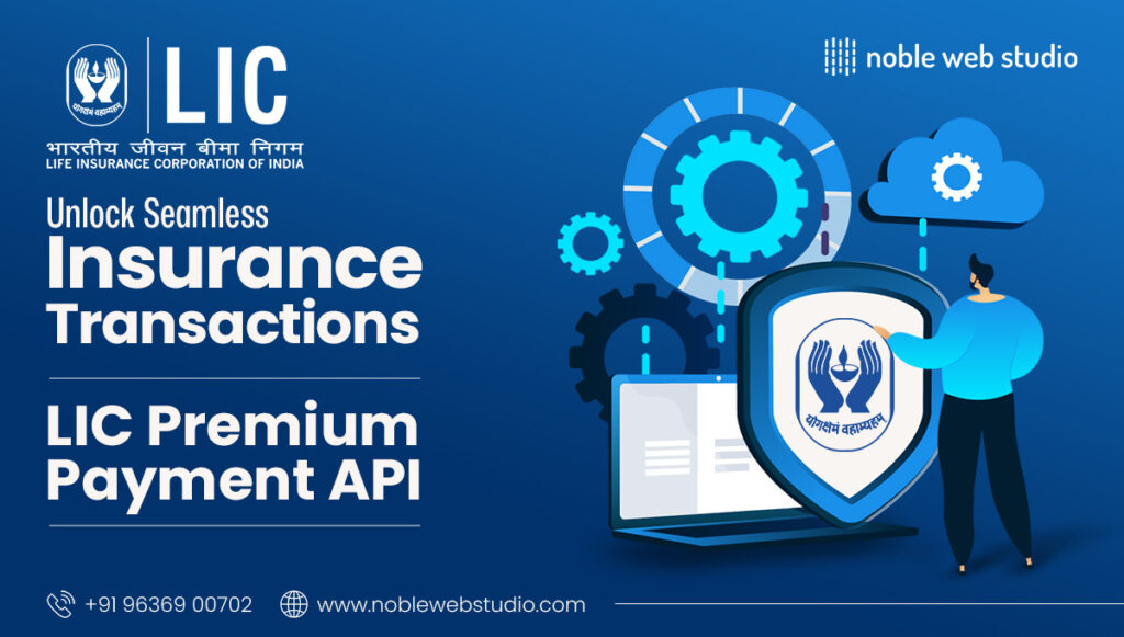 Unlock Seamless Insurance Transactions with LIC Premium Payment API