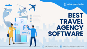 What is Travel Agency Software? A Complete Guide to Its Features & Advantages