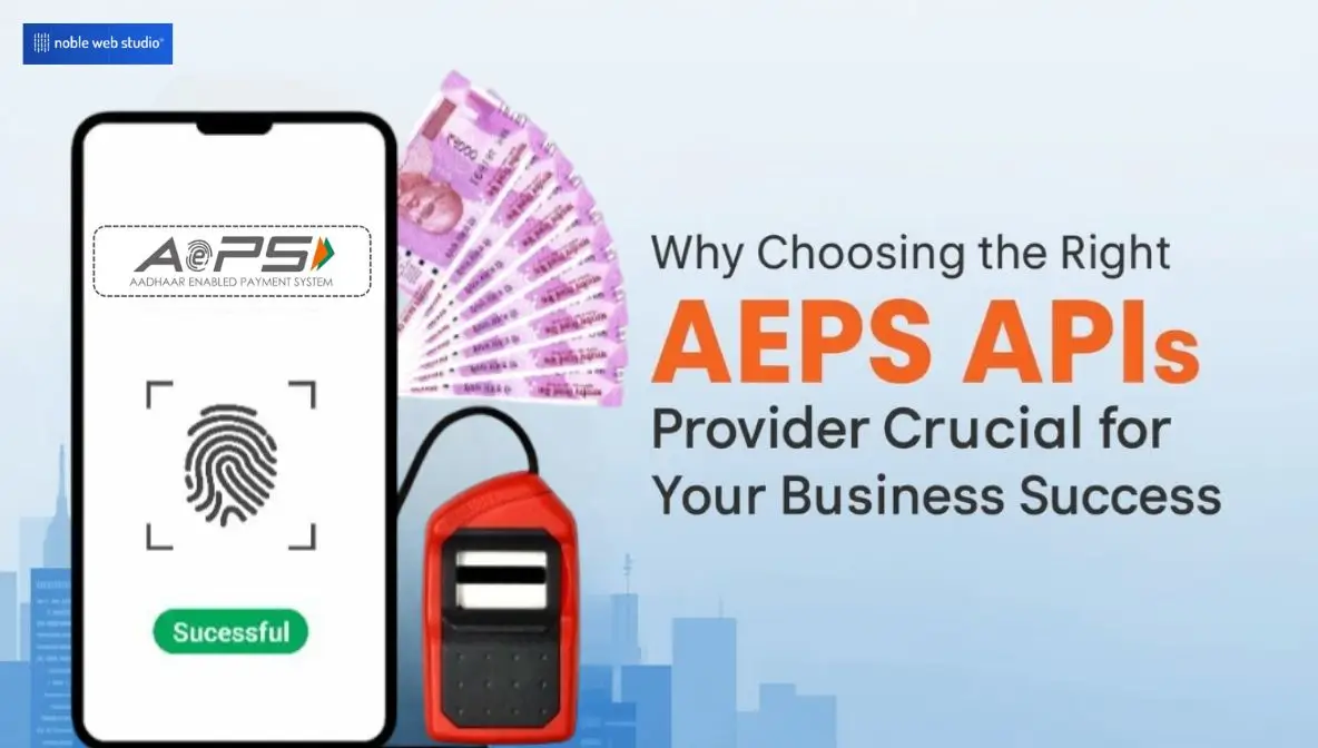 Why Choosing the Right AEPS API Provider is Crucial for Your Business Success