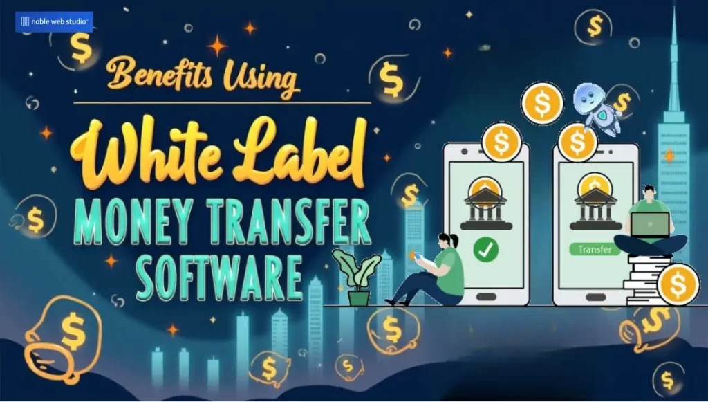 Benefits of Using White Label Money Transfer Software Solutions