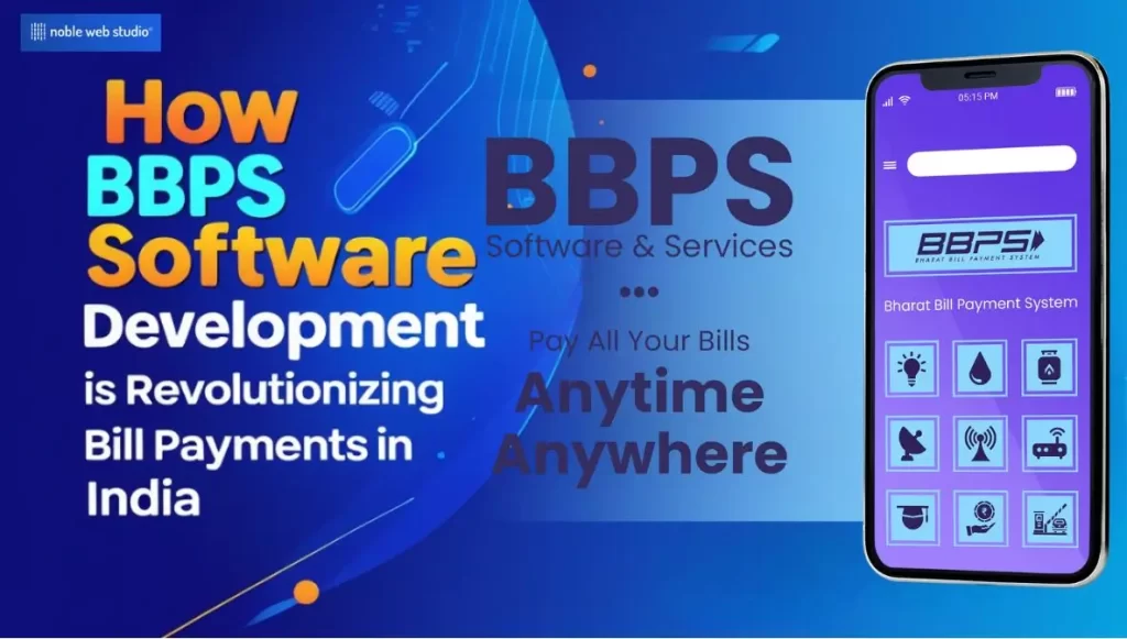 How BBPS Software Development is Revolutionizing Bill Payments in India