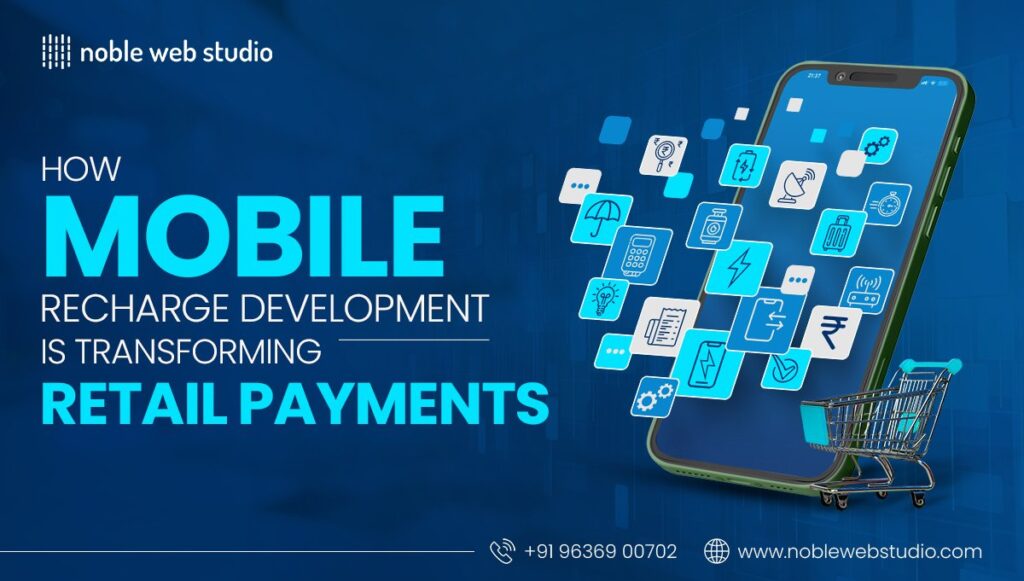 How Mobile Recharge Software Development Is Transforming Retail Payments