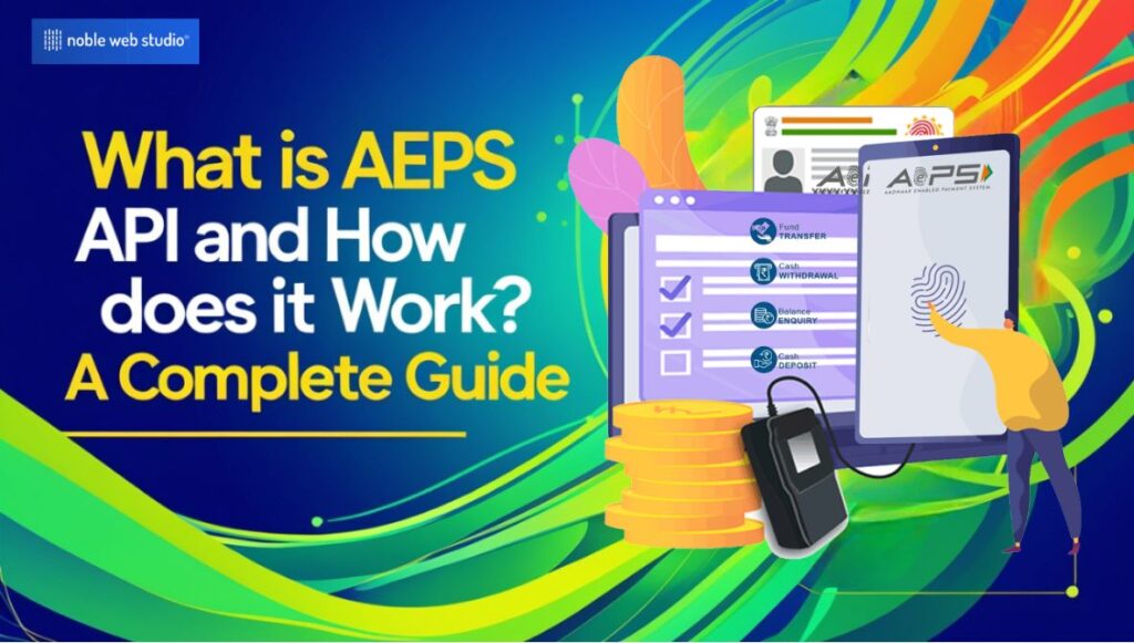 What is AEPS API and How Does It Work? A Complete Guide
