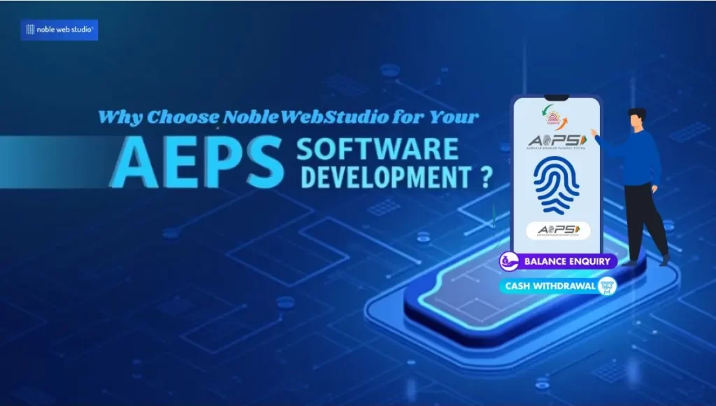 Why Choose NobleWebStudio for Your AEPS Software Development?