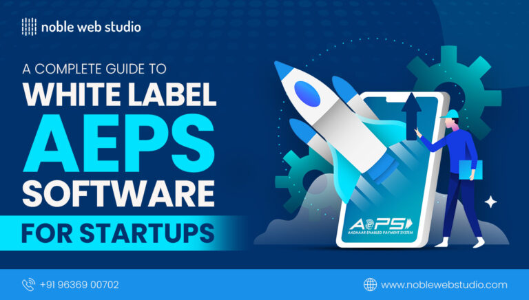 A Complete Guide to White Label AEPS Software for Startups