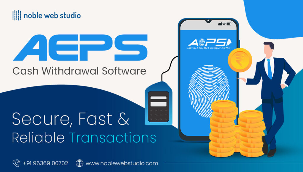 AEPS Cash Withdrawal Software: Secure, Fast & Reliable Transactions