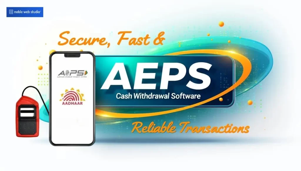 AEPS Cash Withdrawal Software: Secure, Fast & Reliable Transactions