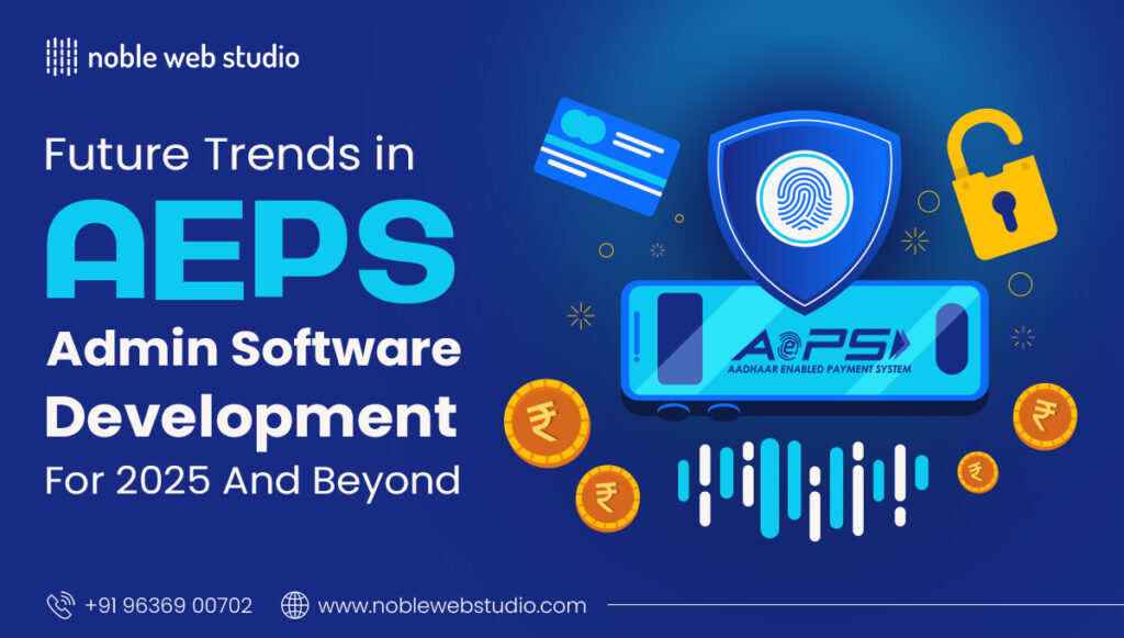 Future Trends in AEPS Admin Software Development for 2025 and Beyond