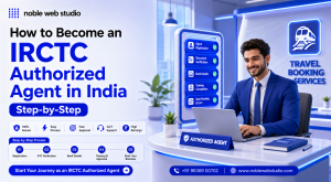 How to Become an IRCTC Authorized Agent in India Step-by-Step