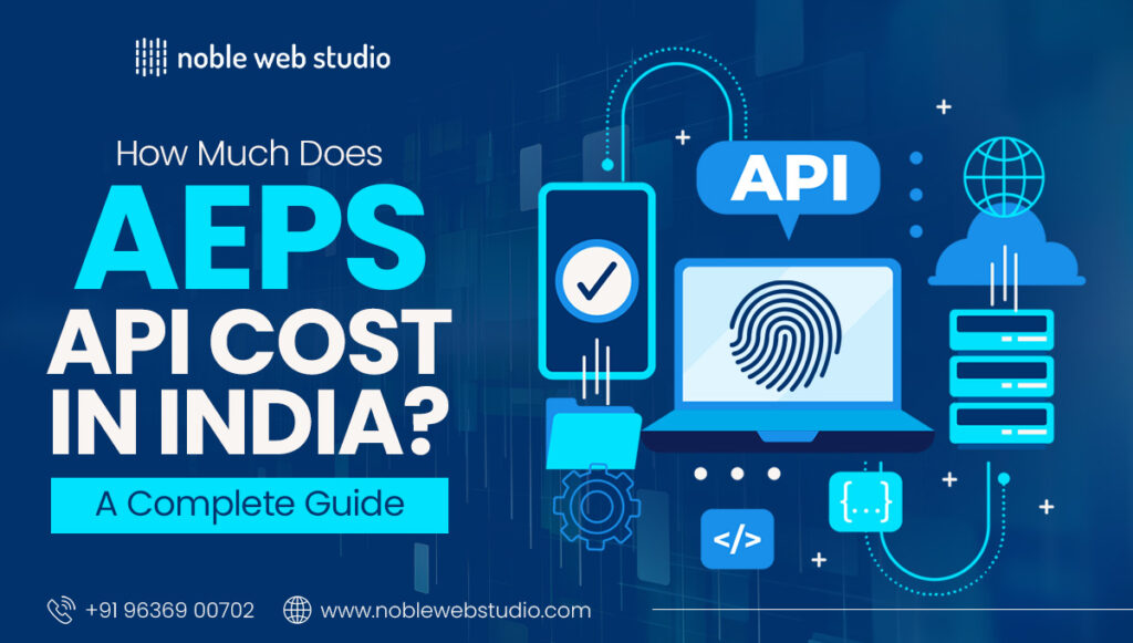 How Much Does AEPS API Cost in India? A Complete Guide