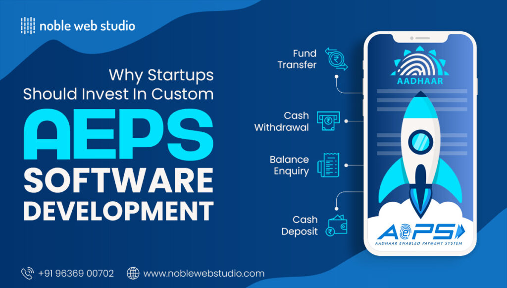Why Startups Should Invest in Custom AEPS Software Development