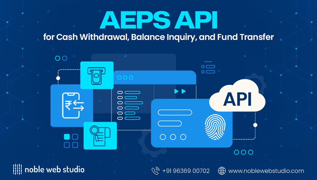 AEPS API for Cash Withdrawal, Balance Inquiry, and Fund Transfer