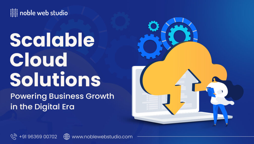 Scalable Cloud Solutions: Powering Business Growth in the Digital Era