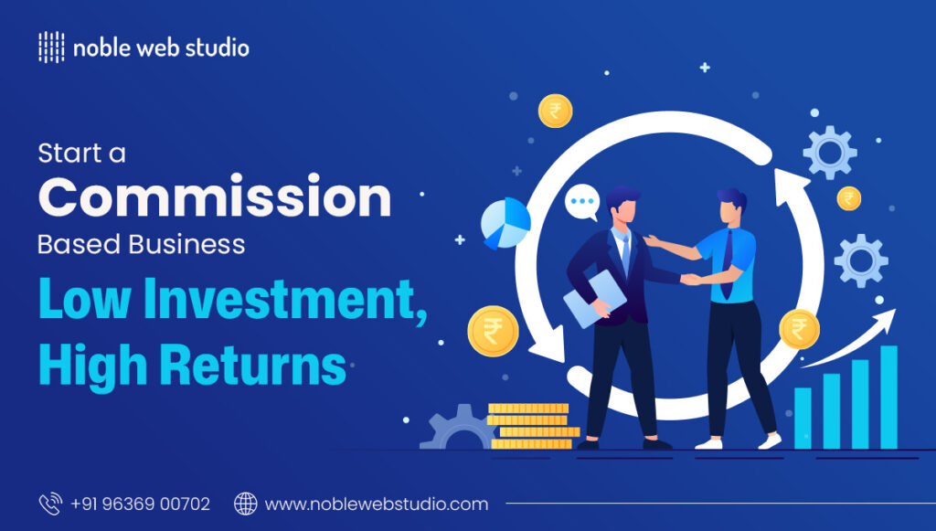 Start a Commission-Based Business: Low Investment, High Returns