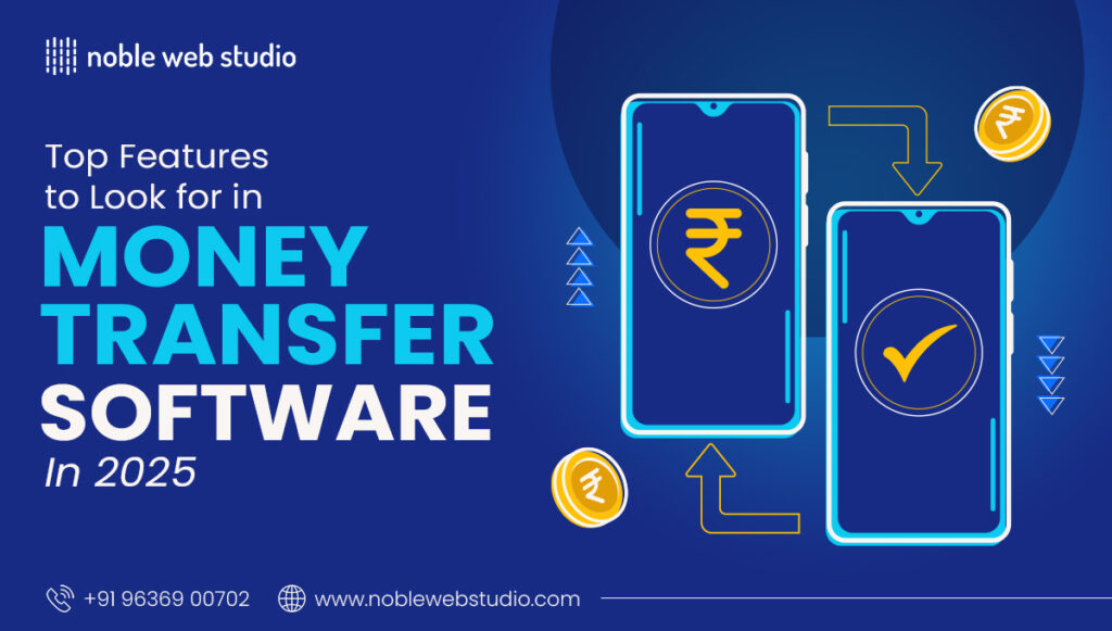 Top Features to Look for in Money Transfer Software in 2025