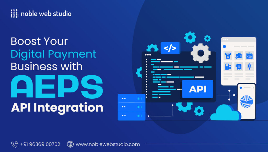 Boost Your Digital Payment Business with AEPS API Integration