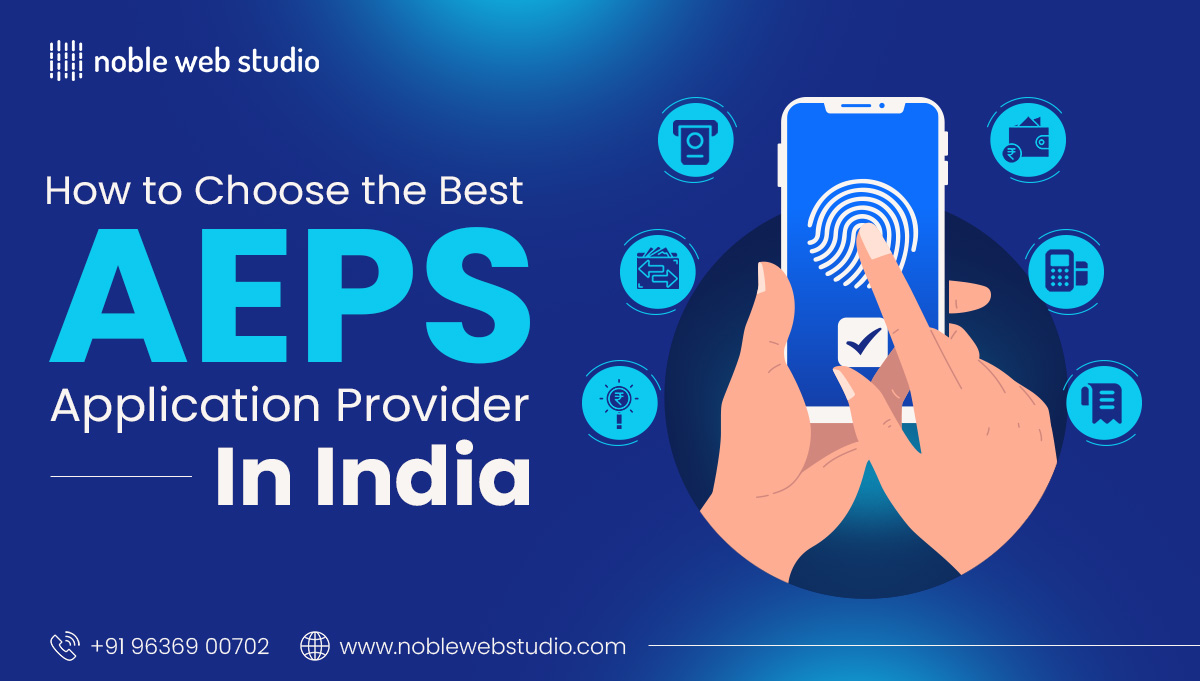 How to Choose the Best AEPS Application Provider in India