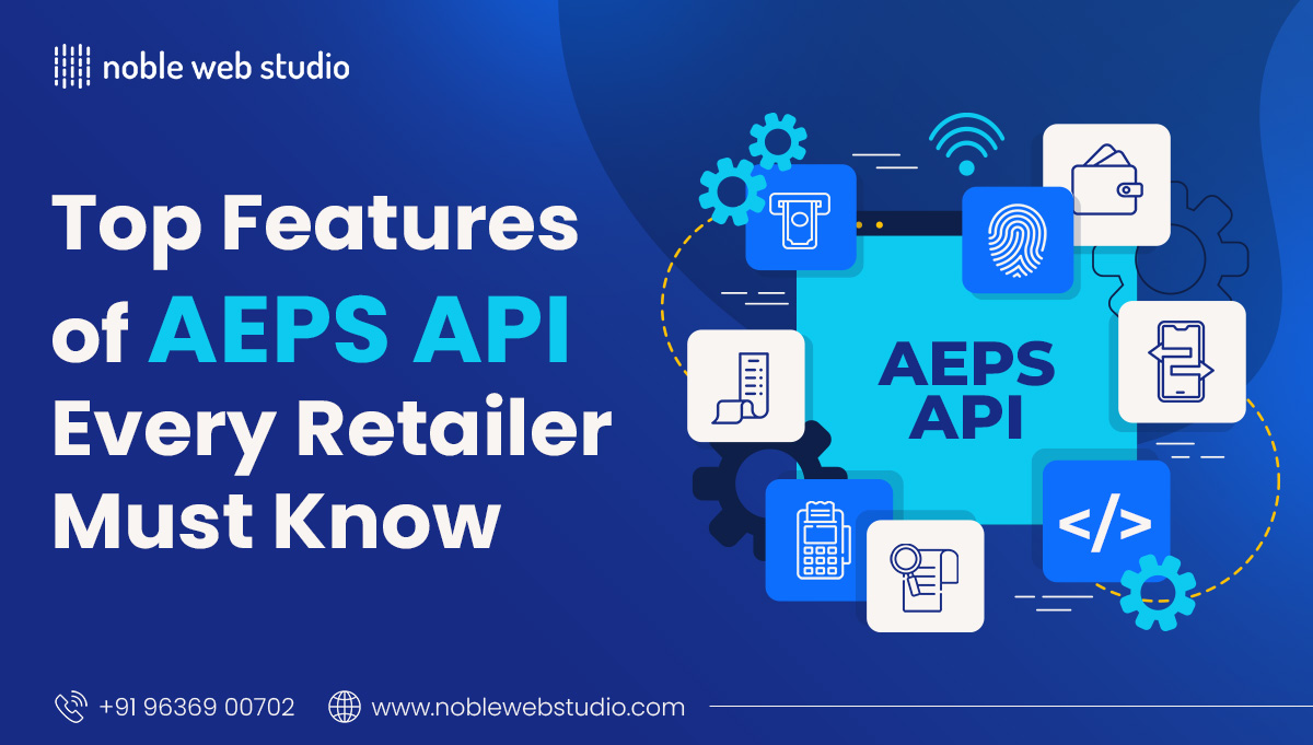 Top Features of AEPS API Every Retailer Must Know