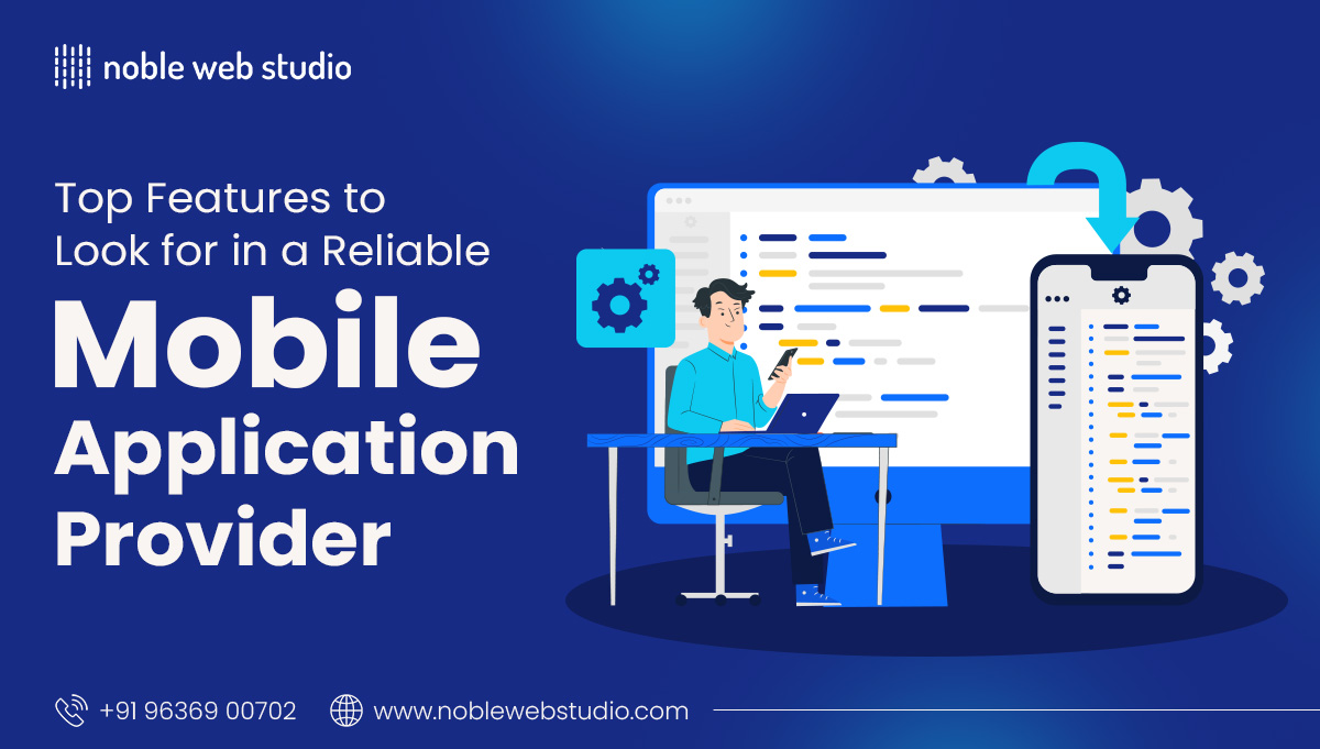 Top Features to Look for in a Reliable Mobile Application Provider