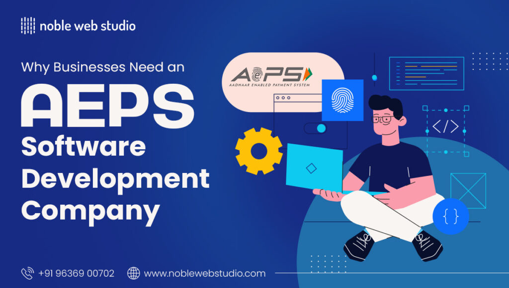 Why Businesses Need an AEPS Software Development Company