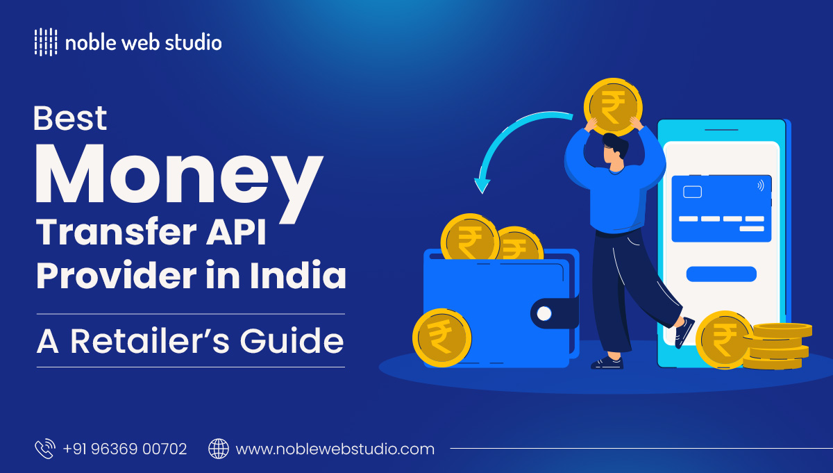 Best Money Transfer API Provider in India : A Retailer’s Guide