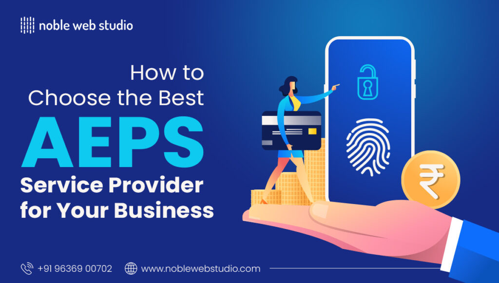 How to Choose the Best AEPS Service Provider for Your Business